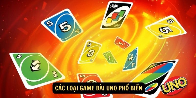 Các loại game bài Uno phổ biến