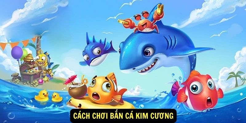 Cách chơi bắn cá kim cương