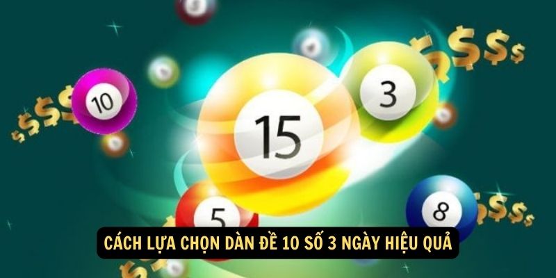 Cách lựa chọn dàn đề 10 số 3 ngày hiệu quả