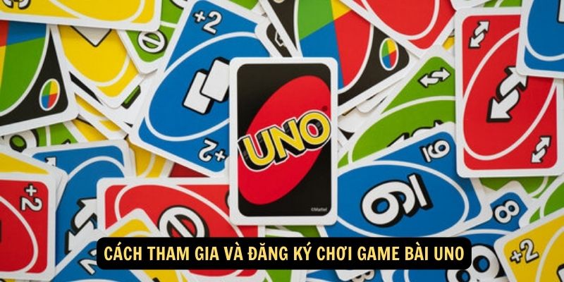 Cach tham gia va dang ky choi game bai Uno