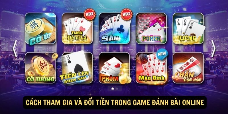 Cách tham gia và đổi tiền trong game đánh bài online