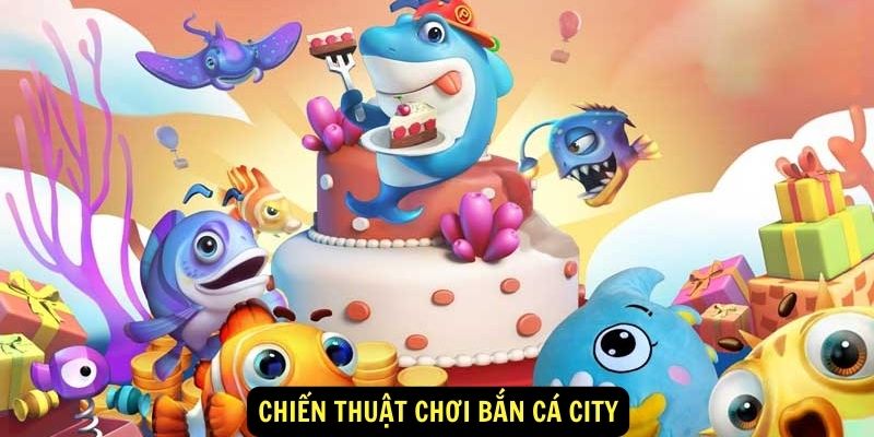 Chiến thuật chơi Bắn Cá City từ chuyên gia của King88