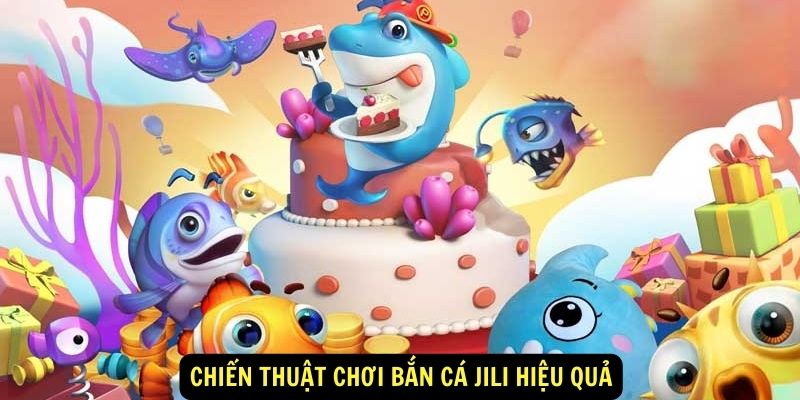 Chiến thuật chơi Bắn Cá Jili hiệu quả