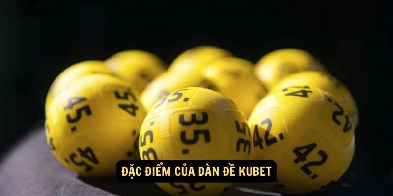 Đặc điểm của dàn đề Kubet