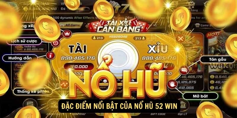 Đặc điểm nổi bật của Nổ Hũ 52 Win