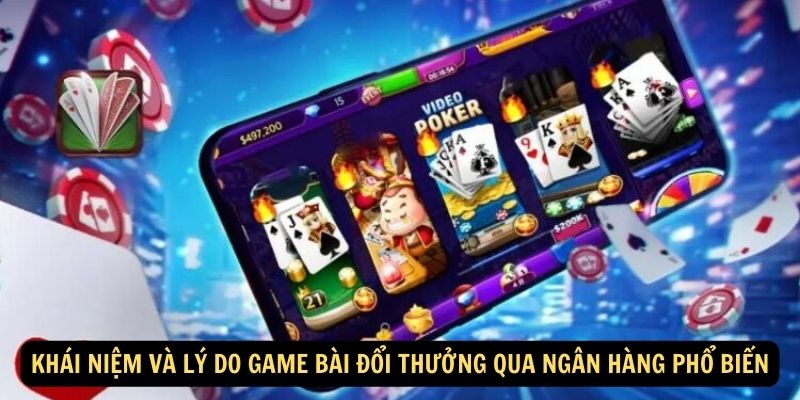 Khái niệm và lý do game bài đổi thưởng qua ngân hàng phổ biến