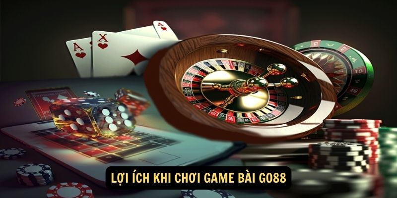 Loi Ich Khi Choi Game Bai Go88 1