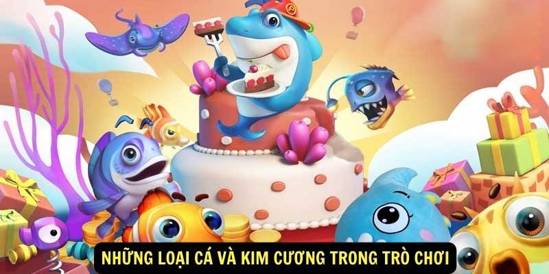 Nhung loai ca va kim cuong trong tro choi 1