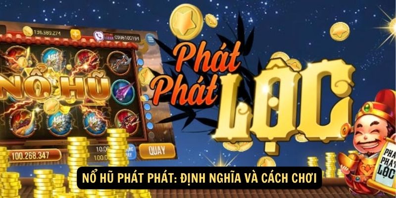 Nổ Hũ Phát Phát: Định Nghĩa và Cách Chơi