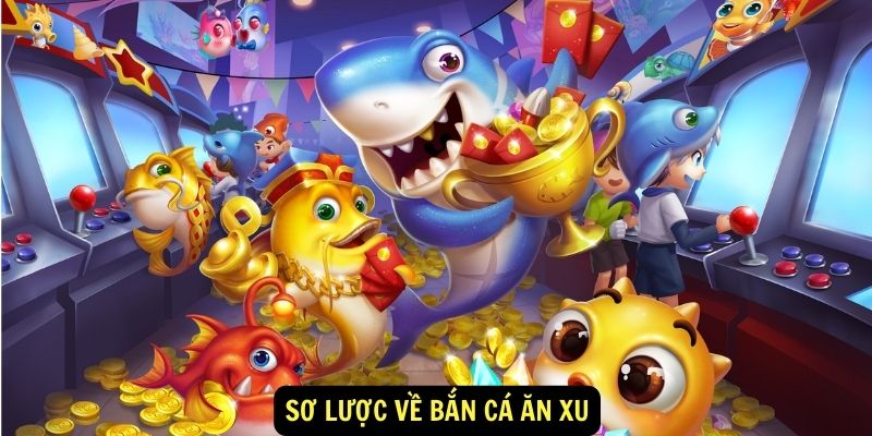 Sơ lược về bắn cá ăn xu