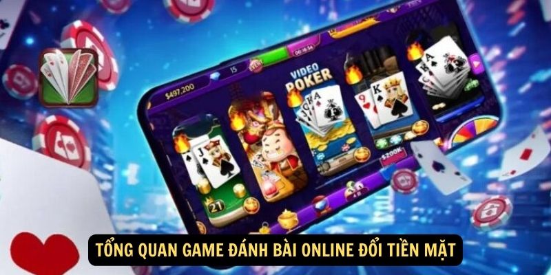 Tổng quan game đánh bài online đổi tiền mặt